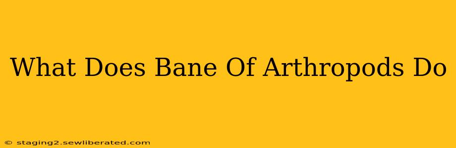 What Does Bane Of Arthropods Do