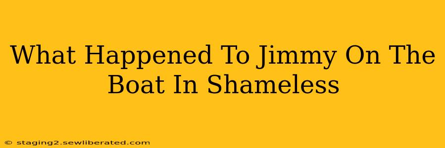 What Happened To Jimmy On The Boat In Shameless