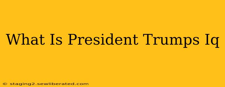 What Is President Trumps Iq
