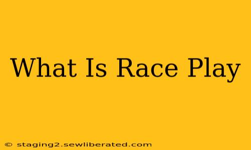 What Is Race Play