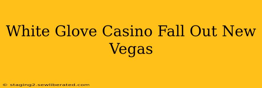 White Glove Casino Fall Out New Vegas