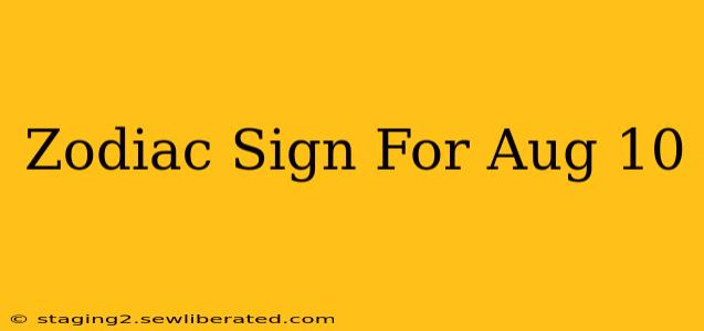 Zodiac Sign For Aug 10